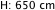 H: 650 cm
