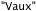 "Vaux"