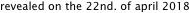 revealed on the 22nd. of april 2018