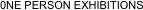 0NE PERSON EXHIBITIONS