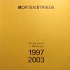 Morten Stræde. Arbejder/Works 1997 - 2003. ISBN 978 -87 - 982895 - 2 - 2